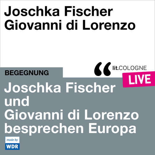 Hoerbuch Joschka Fischer und Giovanni di Lorenzo besprechen Europa - lit.COLOGNE live - Joschka Fischer - Joschka Fischer