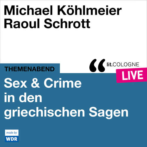 Hoerbuch Sex & Crime in den griechischen Sagen - lit.COLOGNE live - Michael Köhlmeier - Michael Köhlmeier