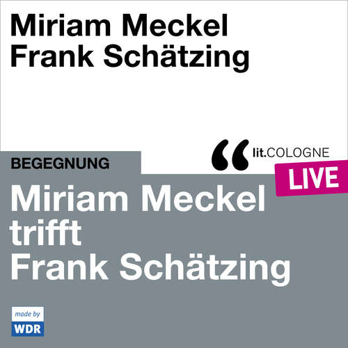 Hoerbuch Miriam Meckel trifft Frank Schätzing - lit.COLOGNE live - Miriam Meckel - Miriam Meckel