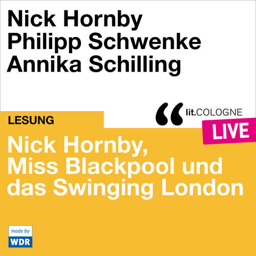 Hoerbuch Nick Hornby, Miss Blackpool und das Swinging London - lit.COLOGNE live - Nick Hornby - Nick Hornby