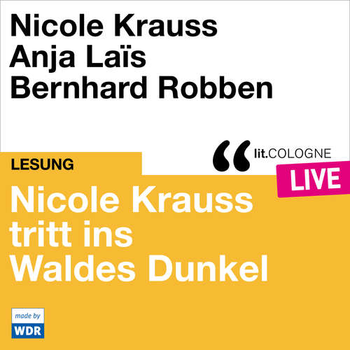 Hoerbuch Nicole Krauss tritt ins Waldes Dunkel - lit.COLOGNE live - Nicole Krauss - Nicole Krauss