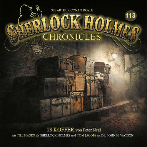 Hoerbuch Sherlock Holmes Chronicles, Folge 113: 13 Koffer - Peter Neal - Till Hagen