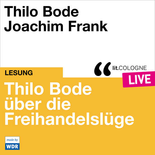 Hoerbuch Thilo Bode über die Freihandelslüge - lit.COLOGNE live - Thilo Bode - Thilo Bode