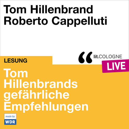 Hoerbuch Tom Hillenbrands gefährliche Empfehlungen - lit.COLOGNE live - Tom Hillenbrand - Tom Hillenbrand