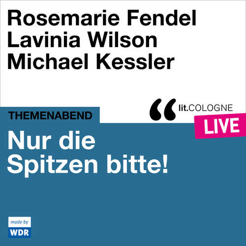 Hoerbuch Nur die Spitzen bitte! - lit.COLOGNE live - Various Artists - Rosemarie Fendel