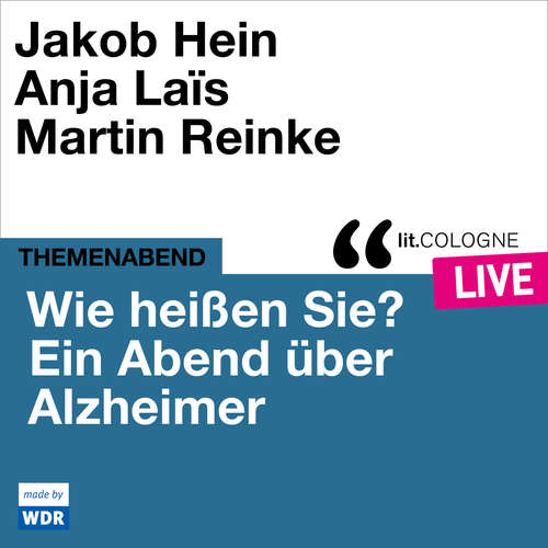 Hoerbuch Wie heißen Sie? Ein Abend über Alzheimer - lit.COLOGNE live - Various Artists - Jakob Hein