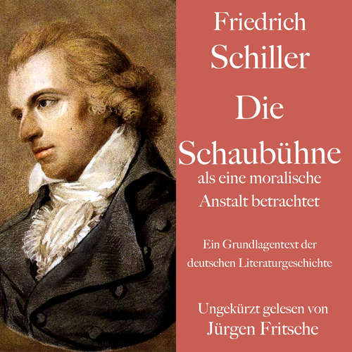 Hoerbuch Friedrich Schiller: Die Schaubühne als eine moralische Anstalt betrachtet - Friedrich Schiller - Jürgen Fritsche