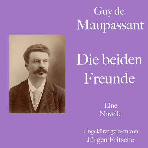Hoerbuch Guy de Maupassant: Die beiden Freunde - Guy de Maupassant - Jürgen Fritsche