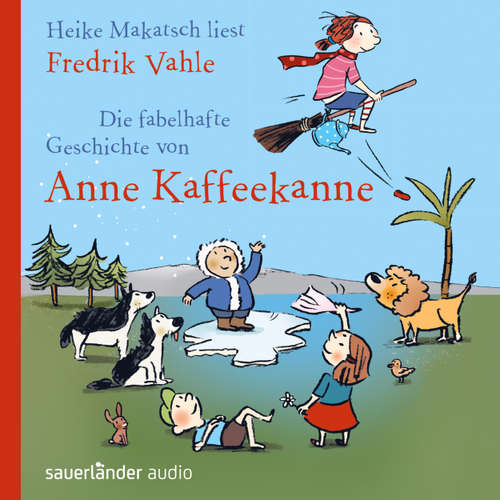 Hoerbuch Die fabelhafte Geschichte von Anne Kaffeekanne - Fredrik Vahle - Heike Makatsch