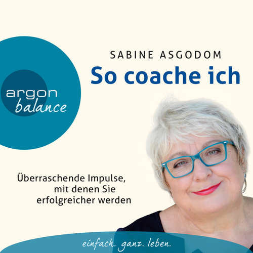 Hoerbuch So coache ich - Überraschende Impulse, mit denen Sie erfolgreicher werden - Sabine Asgodom - Sabine Asgodom Hoerbuch So coache ich - Überraschende Impulse, mit denen Sie erfolgreicher werden - Sabine Asgodom - Sabine Asgodom