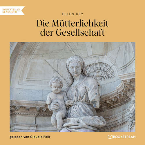 Hoerbuch Die Mütterlichkeit der Gesellschaft - Ellen Key - Claudia Falk