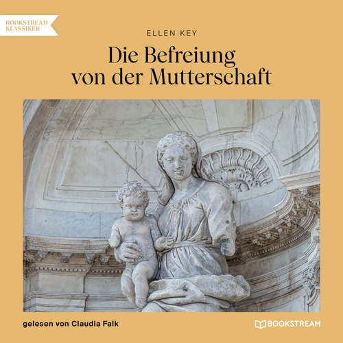 Hoerbuch Die Befreiung von der Mutterschaft - Ellen Key - Claudia Falk