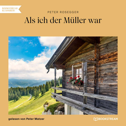 Hoerbuch Als ich der Müller war - Peter Rosegger - Peter Matzer