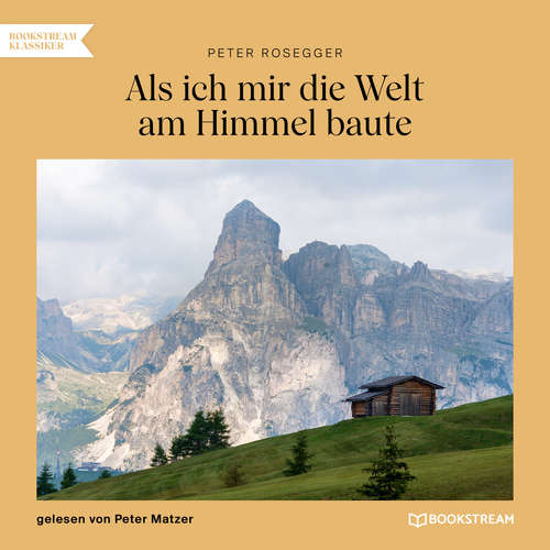 Hoerbuch Als ich mir die Welt am Himmel baute - Peter Rosegger - Peter Matzer