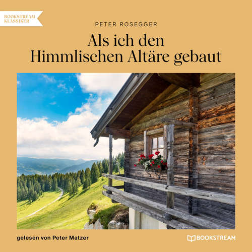 Hoerbuch Als ich den Himmlischen Altäre gebaut - Peter Rosegger - Peter Matzer
