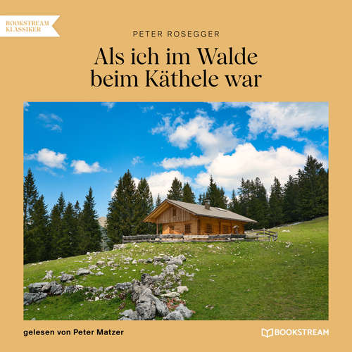Hoerbuch Als ich im Walde beim Käthele war - Peter Rosegger - Peter Matzer