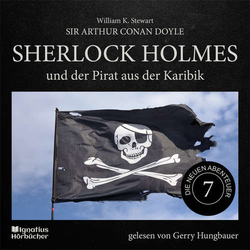 Hoerbuch Sherlock Holmes und der Pirat aus der Karibik (Die neuen Abenteuer, Folge 7) - Sir Arthur Conan Doyle - Gerry Hungbauer