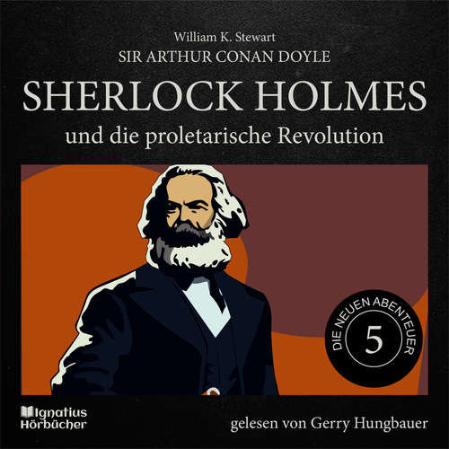 Hoerbuch Sherlock Holmes und die proletarische Revolution (Die neuen Abenteuer, Folge 5) - Sir Arthur Conan Doyle - Gerry Hungbauer