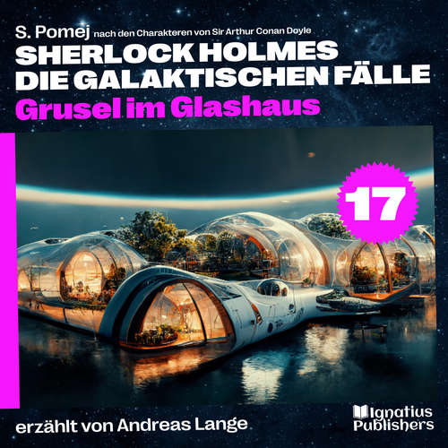 Hoerbuch Grusel im Glashaus (Sherlock Holmes - Die galaktischen Fälle, Folge 17) - Sir Arthur Conan Doyle - Andreas Lange