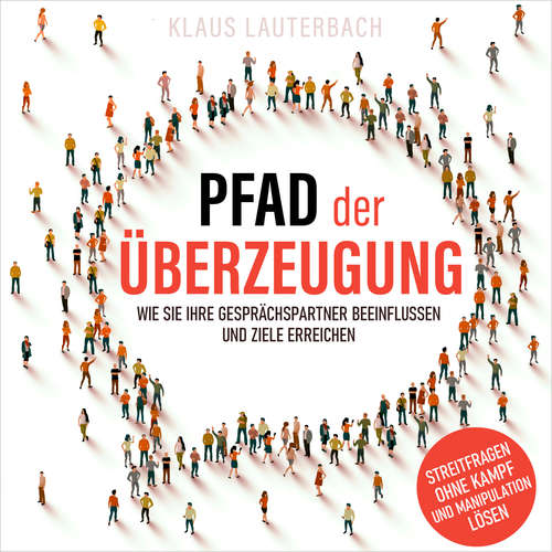 Hoerbuch Pfad der Überzeugung - Wie Sie Ihre Gesprächspartner beeinflussen und Ziele erreichen - Klaus Lauterbach - Rob Hackemesser