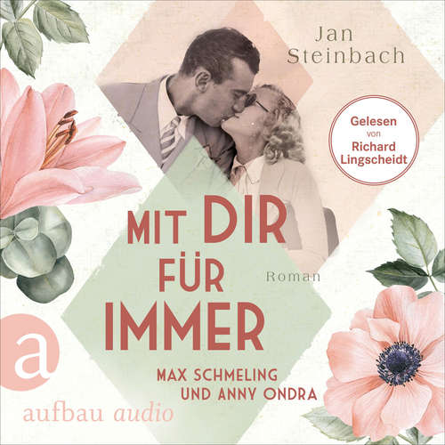 Hoerbuch Mit dir für immer - Max Schmeling und Anny Ondra - Berühmte Paare - große Geschichten, Band 5 - Jan Steinbach - Richard Lingscheidt