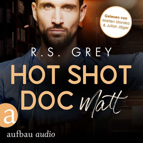 Hoerbuch Hot Shot Doc - Matt - Handsome Heroes, Band 2 - R.S. Grey - Marlen Ulonska