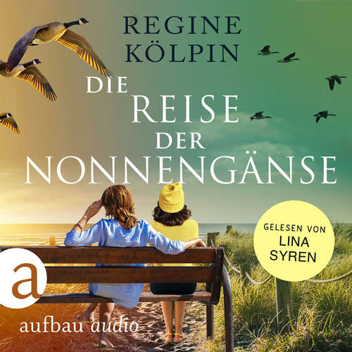 Hoerbuch Die Reise der Nonnengänse - Regine Kölpin - Lina Syren