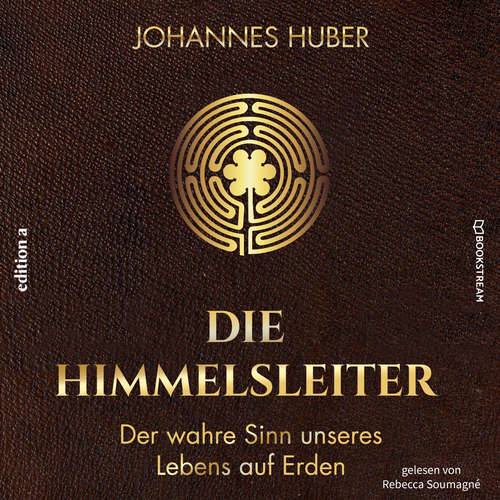 Hoerbuch Die Himmelsleiter - Der wahre Sinn unseres Lebens auf Erden - Johannes Huber - Rebecca Soumagné