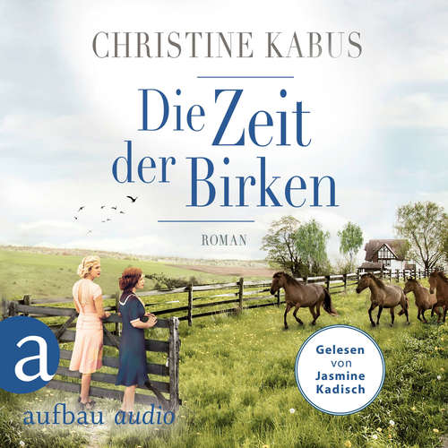 Hoerbuch Die Zeit der Birken - Die große Estland-Saga, Band 1 - Christine Kabus - Jasmine Kadisch