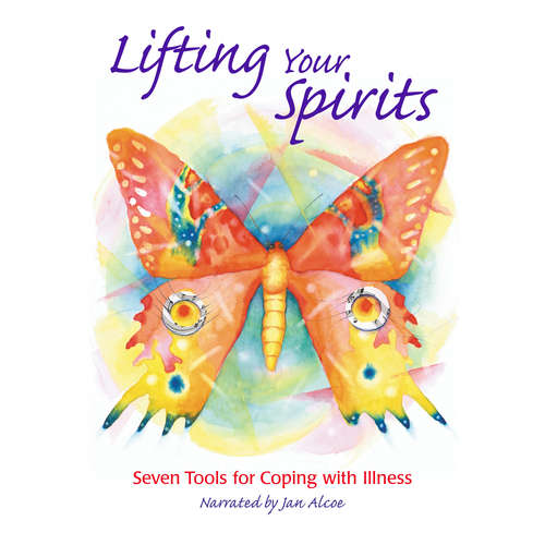 Audiobook Lifting Your Spirits. 7 tools for coping with illness - Jan Alcoe - Jan Alcoe