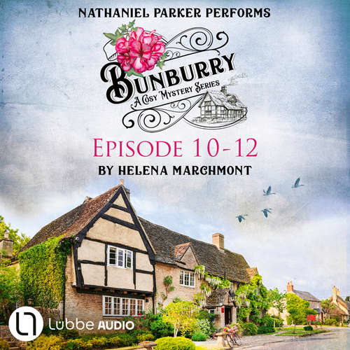 Audiobook Bunburry - A Cosy Mystery Compilation, Episode 10-12 - Helena Marchmont - Nathaniel Parker