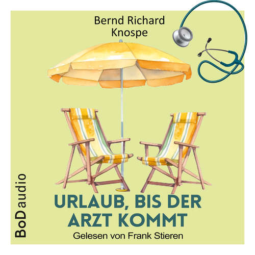 Hoerbuch Urlaub, bis der Arzt kommt - Bernd Richard Knospe - Frank Stieren