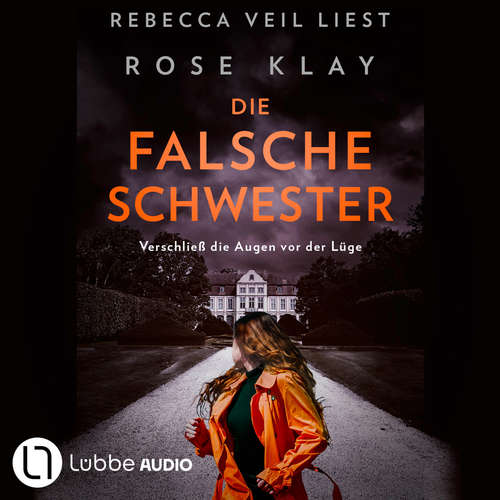 Hoerbuch Die falsche Schwester - Verschließ die Augen vor der Lüge - Rose Klay - Rebecca Veil