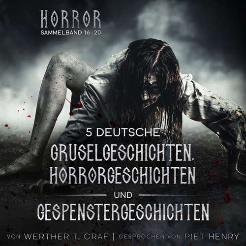 Hoerbuch Horror. Sammelband 16–20. 5 deutsche Gruselgeschichten, Horrorgeschichten und Gespenstergeschichten - Werther T. Graf - Piet Henry