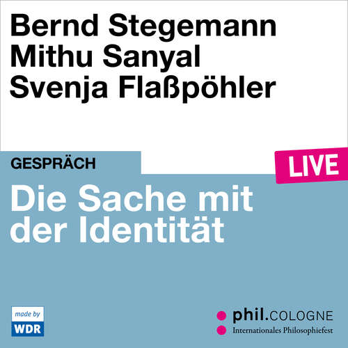 Hoerbuch Die Sache mit der Identität - phil.COLOGNE live - Bernd Stegemann - Bernd Stegemann
