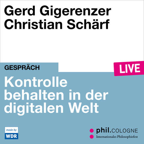 Hoerbuch Kontrolle behalten in der digitalen Welt - phil.COLOGNE live - Gerd Gigerenzer - Gerd Gigerenzer