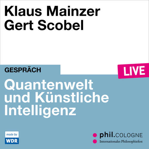 Hoerbuch Quantenwelt und Künstliche Intelligenz - phil.COLOGNE live - Klaus Mainzer - Klaus Mainzer