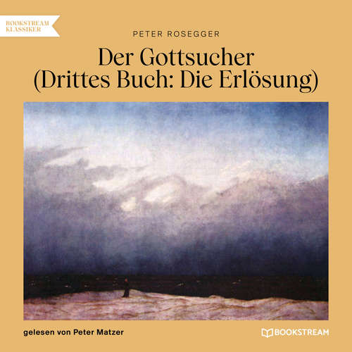 Hoerbuch Der Gottsucher (Drittes Buch: Die Erlösung) - Peter Rosegger - Peter Matzer