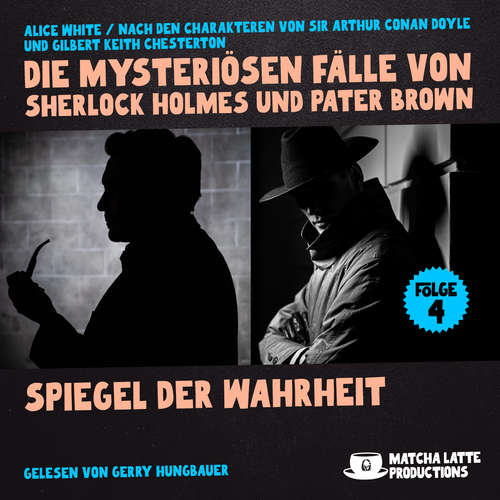 Hoerbuch Spiegel der Wahrheit (Die mysteriösen Fälle von Sherlock Holmes und Pater Brown, Folge 4) - Sir Arthur Conan Doyle - Gerry Hungbauer