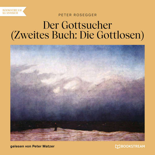 Hoerbuch Der Gottsucher (Zweites Buch: Die Gottlosen) - Peter Rosegger - Peter Matzer