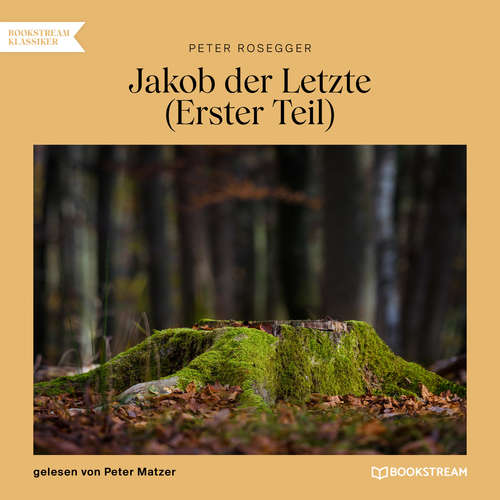 Hoerbuch Jakob der Letzte (Erster Teil) - Peter Rosegger - Peter Matzer
