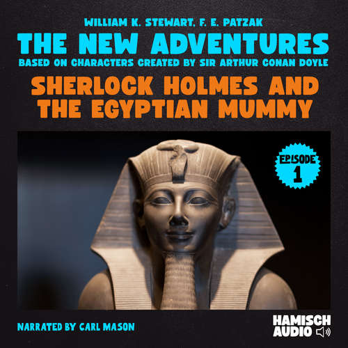 Audiobook Sherlock Holmes and the Egyptian Mummy (The New Adventures, Episode 1) - Sir Arthur Conan Doyle - Carl Mason