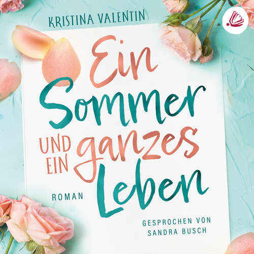 Hoerbuch Ein Sommer und ein ganzes Leben - Kristina Valentin - Sandra Busch
