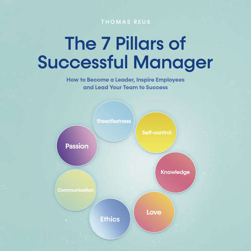 Audiobook The 7 Pillars of Successful Manager How to Become a Leader, Inspire Employees and Lead Your Team to Success - Thomas Reus - Casey Wayman