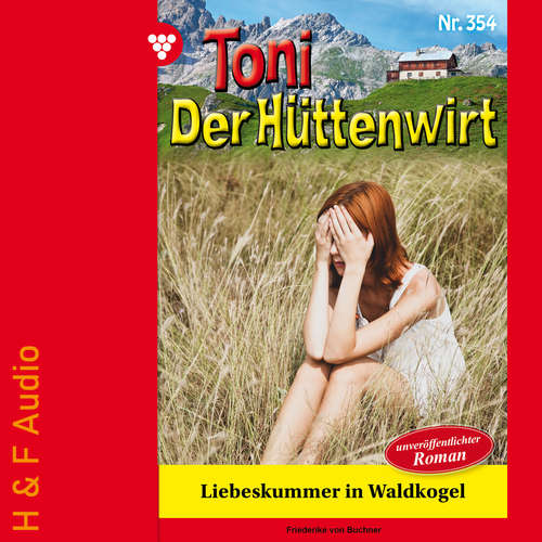 Hoerbuch Liebeskummer in Waldkogel - Toni der Hüttenwirt, Band 354 - Friederike von Buchner - Synthesized Voice - Male