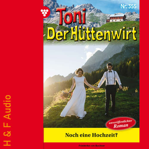 Hoerbuch Noch eine Hochzeit? - Toni der Hüttenwirt, Band 355 - Friederike von Buchner - Synthesized Voice - Female