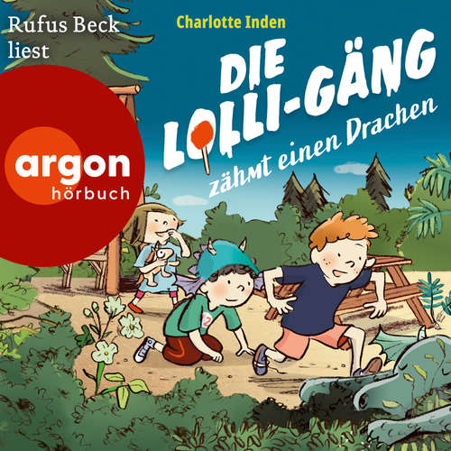 Hoerbuch Die Lolli-Gäng zähmt einen Drachen - Die Lolli-Gäng, Band 2 - Charlotte Inden - Rufus Beck
