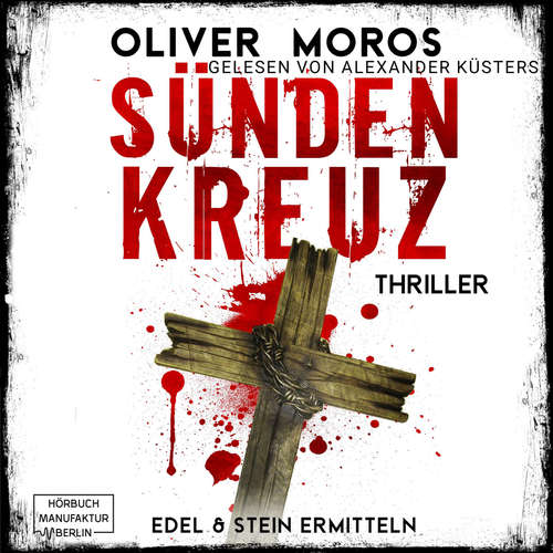 Hoerbuch Sündenkreuz - Kripo Berlin: Edel & Stein ermitteln, Band 3 - Oliver Moros - Alex Küsters