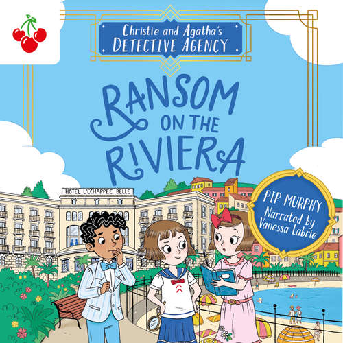 Audiobook Ransom on the Riviera - Christie and Agatha's Detective Agency, Book 4 - Pip Murphy - Vanessa Libre