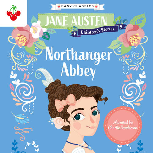 Audiobook Northanger Abbey - Jane Austen Children's Stories (Easy Classics) (Unabridged) - Jane Austen - Charlie Sanderson